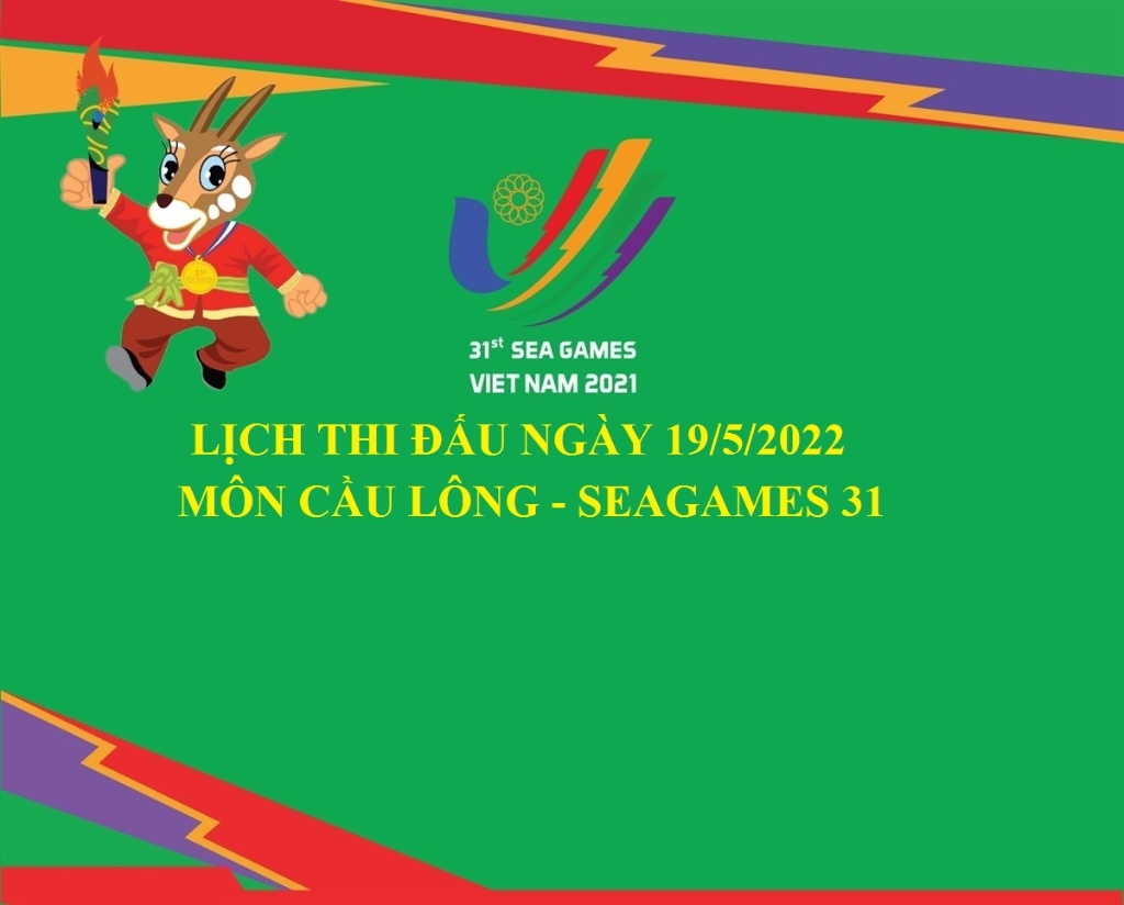 Lịch thi đấu môn cầu lông SEA Games 31 ngày 19/5/2022