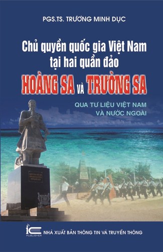 Chủ quyền quốc gia Việt Nam tại hai quần đảo Hoàng Sa và Trường Sa qua tư liệu Việt Nam và nước...